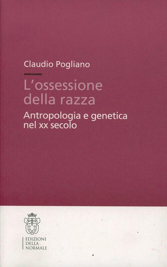 L'ossessione della razza. Antropologia e genetica nel XX secolo - Claudio Pogliano - copertina
