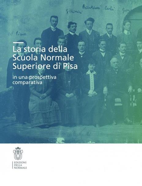 La storia della Scuola Normale Superiore di Pisa in una prospettiva comparativa - copertina