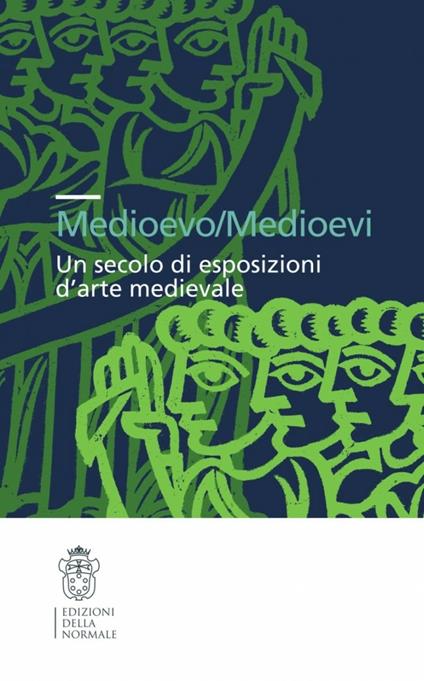 Medioevo/Medioevi. Un secolo di esposizioni d'arte medievale. Ediz. illustrata - copertina