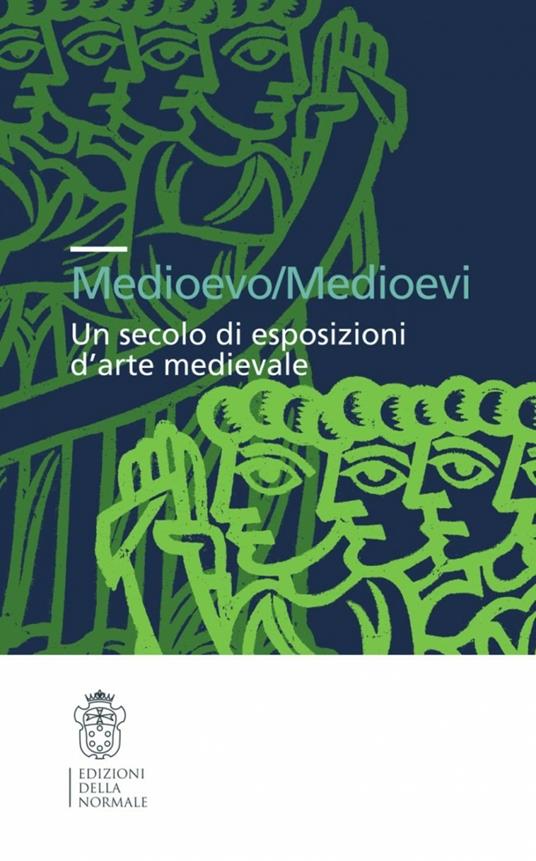 Medioevo/Medioevi. Un secolo di esposizioni d'arte medievale. Ediz. illustrata - copertina