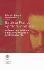 Battista Franco «pittore viniziano» nella cultura artistica e nella vita religiosa del '500