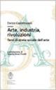 Arte, industria, rivoluzioni. Temi di storia sociale dell'arte - Enrico Castelnuovo - copertina