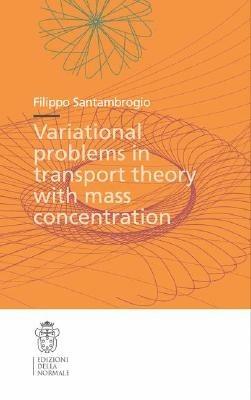 Variational problems in transport theory with mass concentration - Filippo Santambrogio - copertina