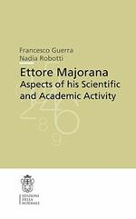 Ettore Majorana aspects of his scientific and academic activity