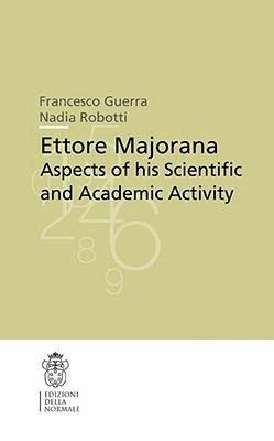 Ettore Majorana aspects of his scientific and academic activity - Francesco Guerra,Nadia Robotti - copertina