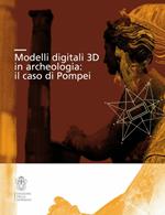 Modelli digitali 3D in archeologia. Il caso di Pompei. Ediz. illustrata