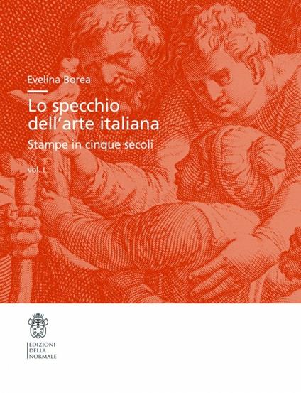 Lo specchio dell'arte italiana. Stampe in cinque secoli - Evelina Borea - copertina