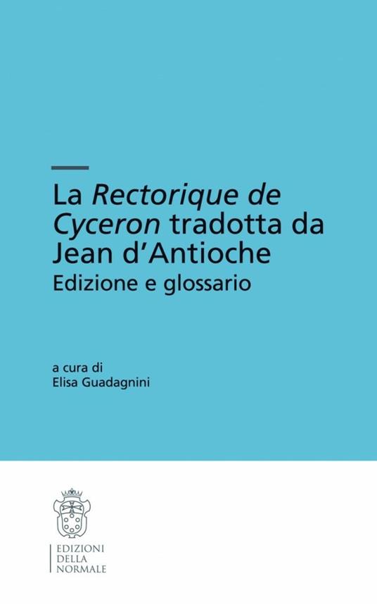 La «Rectorique de Cyceron» tradotta da Jean d'Antioche - Marco Tullio Cicerone - copertina
