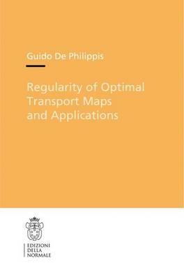 Regularity of optimal transport maps and applications - Guido De Philippis - copertina