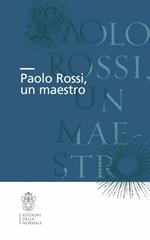 Paolo Rossi, un maestro. Atti della Giornata di studio (Firenze, 20 ottobre 2012)