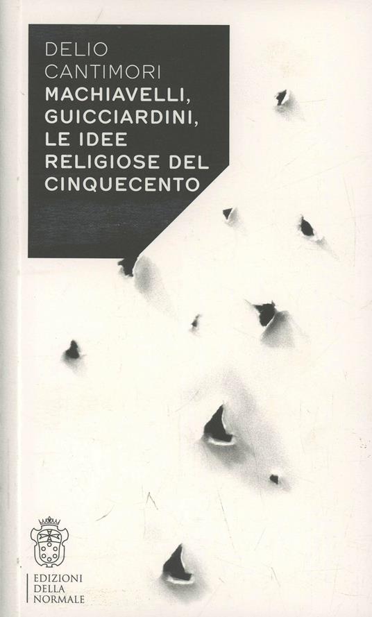 Machiavelli, Guicciardini, le idee religiose del Cinquecento - Delio Cantimori - copertina