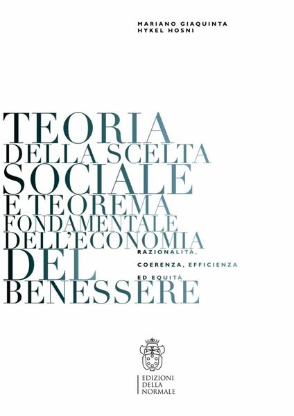 Teoria della scelta sociale e teorema fondamentale dell'economia del benessere. Razionaliltà, coerenza, efficienza ed equità - Mariano Giaquinta,Hykel Hosni - copertina