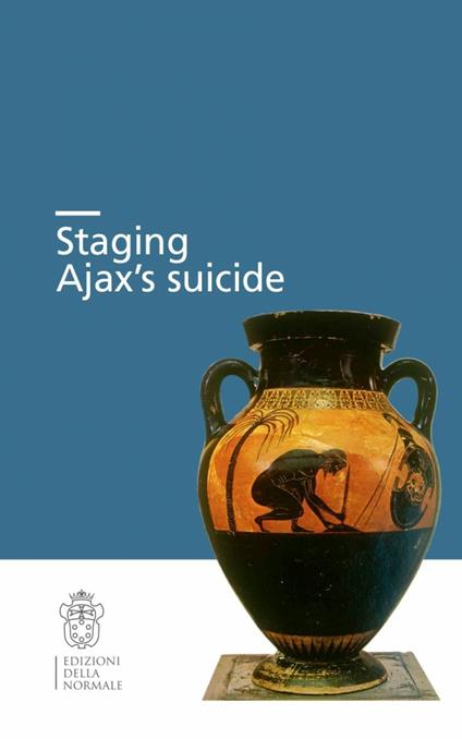 Staging Ajax's suicide - Glenn W. Most,Leyla Ozbek - copertina