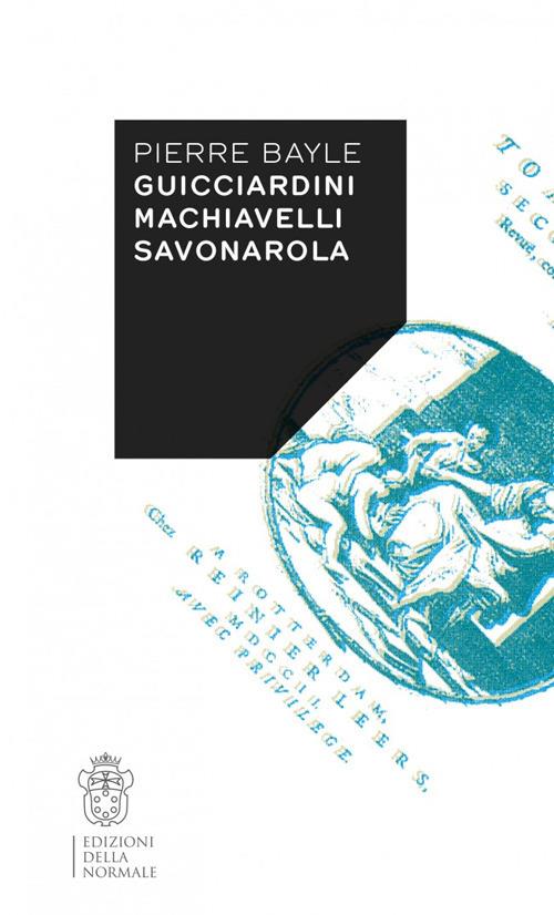 Guicciardini, Machiavelli, Savonarola - Pierre Bayle - copertina