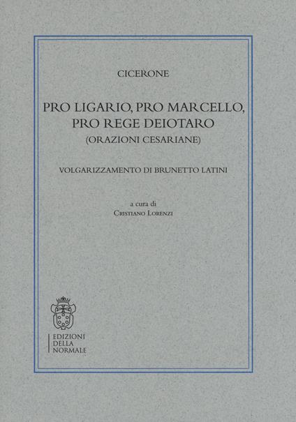 Pro Ligario-Pro Marcello-Pro rege Deiotaro (Orazioni cesariane). Volgarizzamento di Brunetto Latini - Marco Tullio Cicerone - copertina