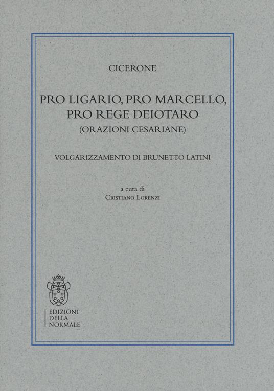 Pro Ligario-Pro Marcello-Pro rege Deiotaro (Orazioni cesariane). Volgarizzamento di Brunetto Latini - Marco Tullio Cicerone - copertina