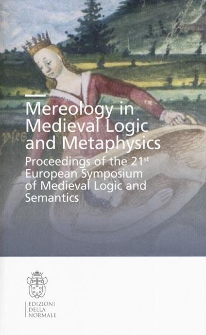 Mereology in Medieval logic and metaphysics. Proceedings of the 21st European symposium of Medieval logic and semantics - copertina