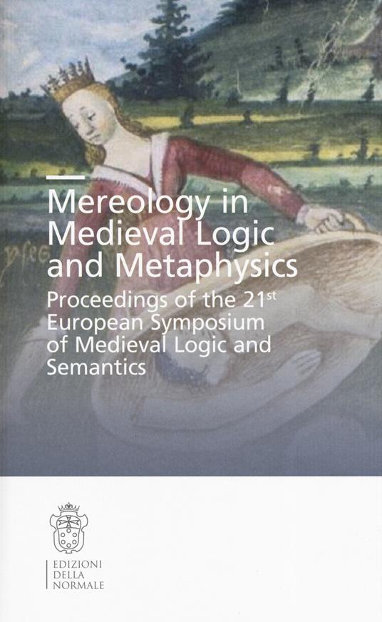 Mereology in Medieval logic and metaphysics. Proceedings of the 21st European symposium of Medieval logic and semantics - copertina
