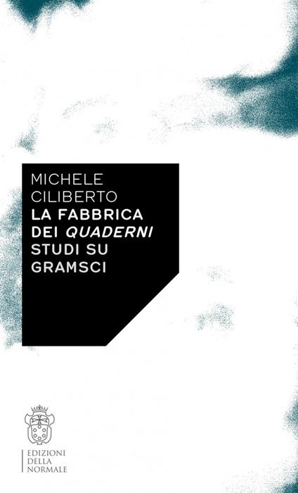 La fabbrica dei quaderni. Studi su Gramsci - Michele Ciliberto - copertina