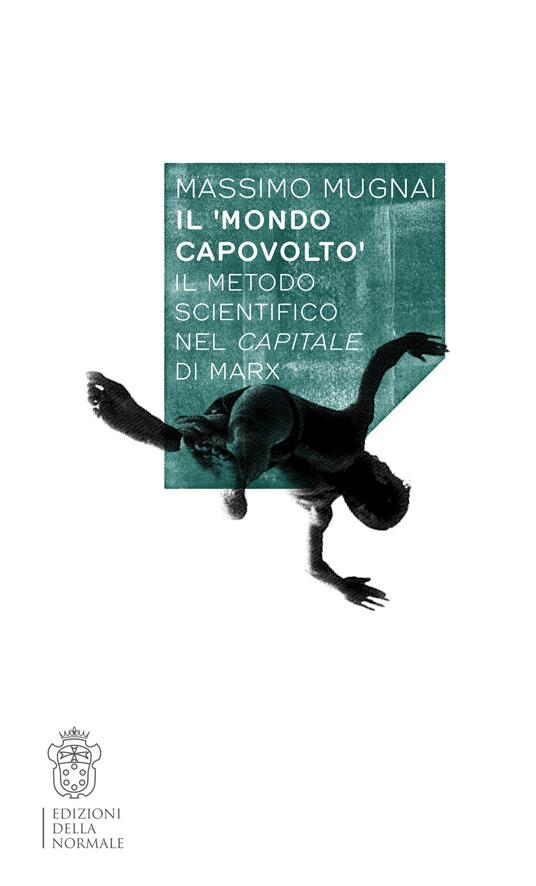 Il mondo capovolto. Il metodo scientifico nel Capitale di Marx - Massimo Mugnai - copertina