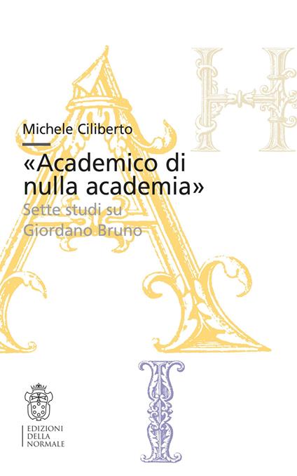 «Academico di nulla academia». Sette studi su Giordano Bruno - Michele Ciliberto - copertina