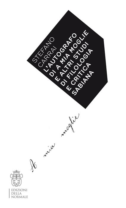 L'autografo di A mia moglie e altri studi di filologia e critica sabiana - Stefano Carrai - copertina