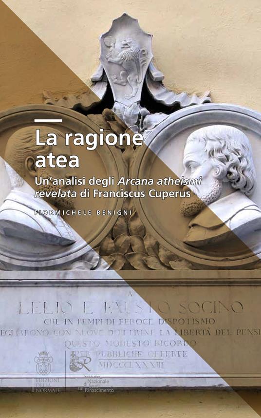 La ragione atea. Un'analisi degli Arcana atheismi revelata di Franciscus Cuperus - Fiormichele Benigni - copertina