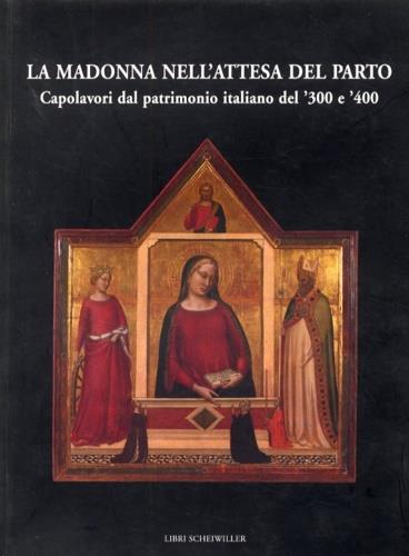 La Madonna nell'attesa del parto. Capolavori dal patrimonio italiano del '300 e '400 - copertina
