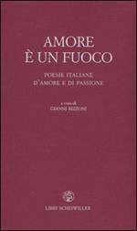 Amore è un fuoco. Poesie italiane d'amore e di passione