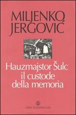 Hauzmajstor Sulc, il custode della memoria