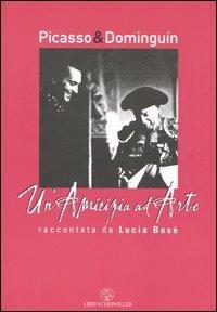 Picasso & Dominguìn. Un'amicizia ad arte raccontata da Lucia Bosè - copertina