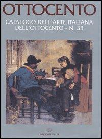 Ottocento. Catalogo dell'arte italiana dell'Ottocento. Vol. 33 - M. Grazia Piceni,Enrico Piceni,Alessia Lombardi - 2