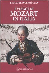 I viaggi di Mozart in Italia - Rudolph Angermüller,Geneviève Geffray - copertina