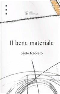 Il bene materiale - Paolo Febbraro - copertina