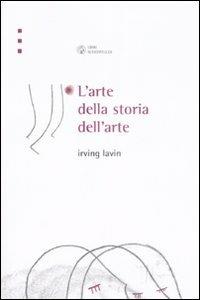 L' arte della storia dell'arte - Irving Lavin - 2