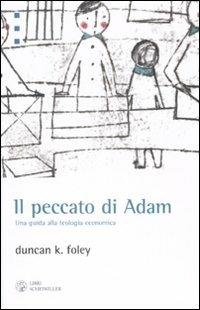 Il peccato di Adam. Una guida alla teologia economica - Duncan K. Foley - 2