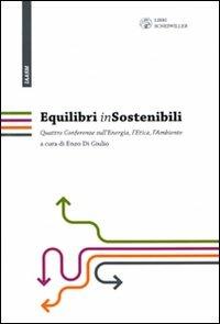 Equilibri (in)sostenibili. Quattro confwerenze sull'energia, l'etica, l'ambiente - copertina