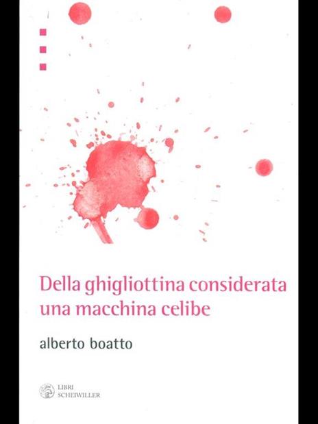 Della ghigliottina considerata una macchina celibe - Alberto Boatto - 2