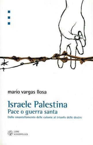 Israele Palestina. Pace o guerra santa. Dallo smantellamento delle colonie al trionfo delle destre - Mario Vargas Llosa - 3