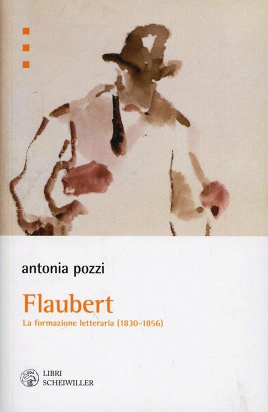 Flaubert. La formazione letteraria (1830-1865) - Antonia Pozzi - copertina