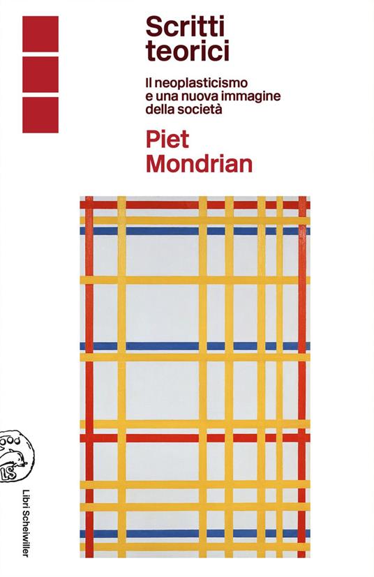 Piet Mondrian scritti teorici. Il neoplasticismo e una nuova immagine della società - Elena Pontiggia - ebook