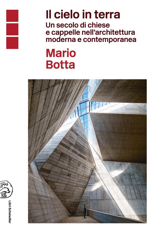 Il cielo in terra. Un secolo di chiese e cappelle nell'architettura moderna e contemporanea - Mario Botta - copertina
