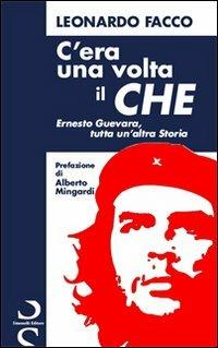 C'era una volta il Che. Ernesto Guevara, tutta un'altra storia - Leonardo Facco - copertina