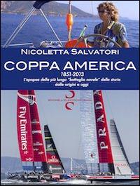 Coppa America. 1851-2013. L'epopea della più lunga «battaglia navale» della storia dalle origini a oggi - Nicoletta Salvatori - ebook