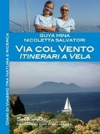Via col vento: itinerari a vela - Guya Mina,Nicoletta Salvatori - ebook