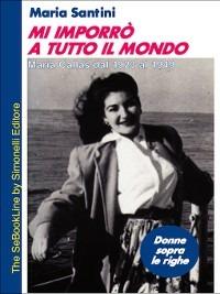 Mi imporrò in tutto il mondo. Maria Callas dal 1923 al 1949 - Maria Santini - ebook