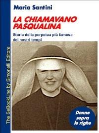 La chiamavano Pasqualina. Storia della Perpetua più famosa dei nostri tempi - Maria Santini - ebook