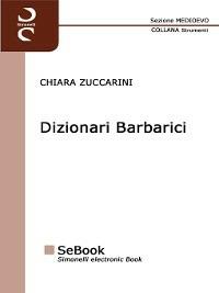 Dizionari barbarici - Chiara Zuccarini - ebook