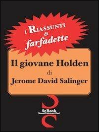 Il Giovane Holden di Jerome David Salinger - RIASSUNTO - Farfadette - ebook