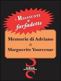 Memorie di Adriano di Marguerite Yourcenar - RIASSUNTO - Farfadette - ebook